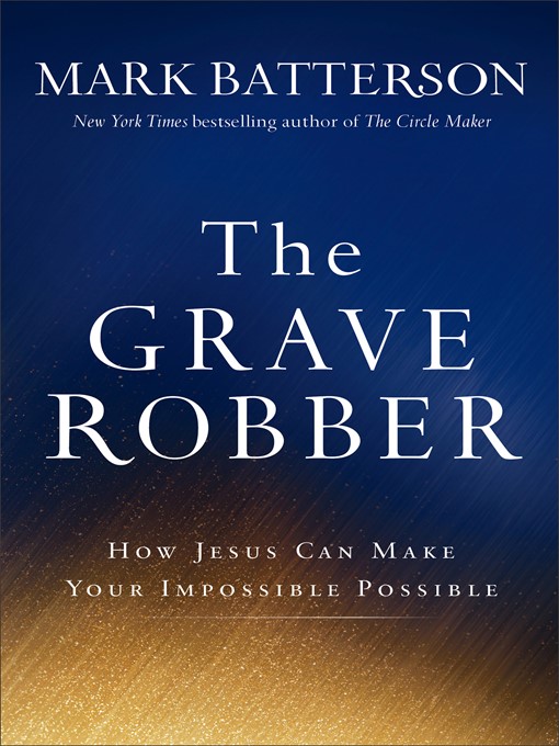 Title details for The Grave Robber by Mark Batterson - Wait list